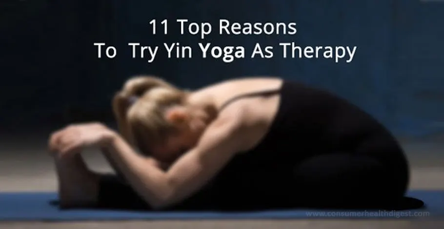 11 Top Reasons To Try Yin Yoga As Therapy